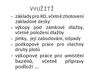  využití základy pro RD, včetně zhotovení základové desky výkopy pod zámkové dlažby, včetně položení dlažby jímky, její zabudování, odpady podkopové práce pro všechny druhy plotů výkopové práce pro umístění bazénů, včetně přípravy podloží ... 